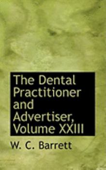 Paperback The Dental Practitioner and Advertiser, Volume XXIII Book