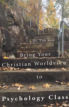 Bring Your Christian Worldview to Psychology Class: Make Psychology Christian Again