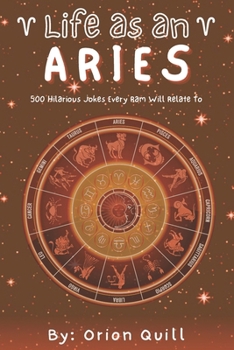Life as an Aries: 500 Hilarious Jokes Every Ram Will Relate To (Horoscope Humor)