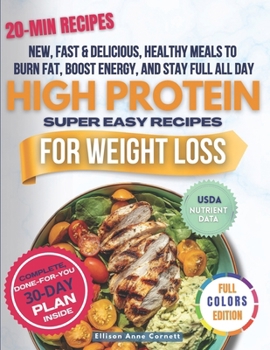 High Protein Super Easy Recipes for Weight Loss: Fast, Healthy Meals to Burn Fat, Boost Energy & Stay Full All Day - With a 30-Day Family-Friendly Pla