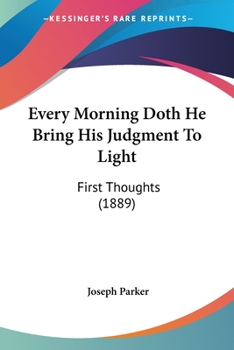 Paperback Every Morning Doth He Bring His Judgment To Light: First Thoughts (1889) Book