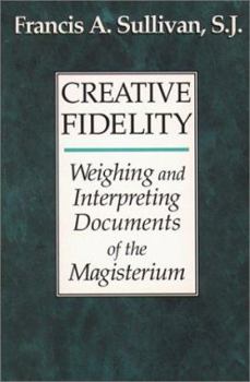 Paperback Creative Fidelity: Weighing and Interpreting Documents of the Magisterium Book