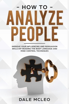 Paperback How To Analyze People: Improve Your Influencing and Persuasion Skills by Reading the Body Language and Mind-Control Techniques Book