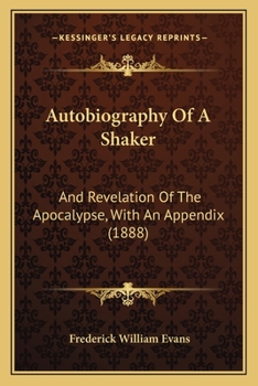 Paperback Autobiography Of A Shaker: And Revelation Of The Apocalypse, With An Appendix (1888) Book