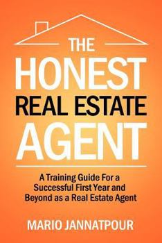 Paperback The Honest Real Estate Agent: A Training Guide for a Successful First Year and Beyond As a Real Estate Agent Book