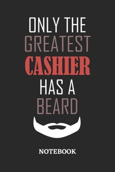 Only The Greatest Cashier Has A Beard Notebook: 6x9 inches - 110 ruled, lined pages • Greatest Passionate Office Job Journal Utility • Gift, Present Idea
