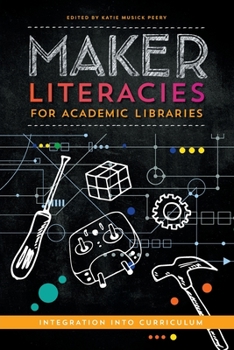 Paperback Maker Literacies for Academic Libraries: Integration into Curriculum Book