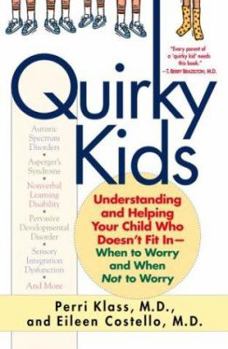 Hardcover Quirky Kids: Understanding and Helping Your Child Who Doesn't Fit In- When to Worry and When Not to Worry Book