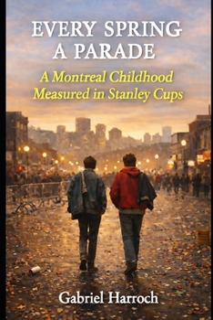 Paperback Every Spring a Parade: A Montreal Childhood Measured in Stanley Cups Book