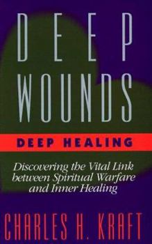 Paperback Deep Wounds Deep Healing : Discovering the Vital Link Between Spiritual Warfare and Inner Healing Book