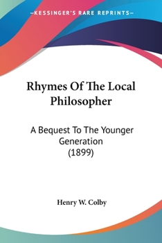 Paperback Rhymes Of The Local Philosopher: A Bequest To The Younger Generation (1899) Book