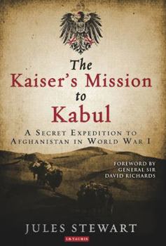 Paperback The Kaiser's Mission to Kabul: A Secret Expedition to Afghanistan in World War I Book