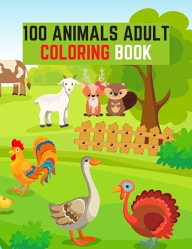 100 Animals Adult Coloring Book: Horses, Donkey, Duck, Rooster and More