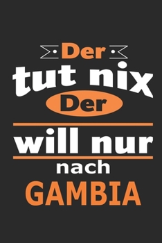 Der tut nix Der will nur nach Gambia: Notizbuch mit 110 Seiten, ebenfalls Nutzung als Dekoration in Form eines Schild bzw. Poster möglich (German Edition)