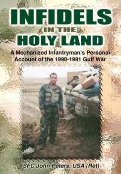 Hardcover Infidels in the Holy Land: A Mechanized Infantryman's Personal Account of the 1990-91 Gulf War Book