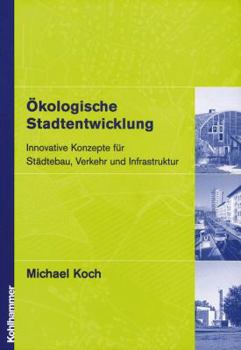 Hardcover Ökologische Stadtentwicklung: Innovative Konzepte Für Städtebau, Verkehr Und Infrastruktur [German] Book