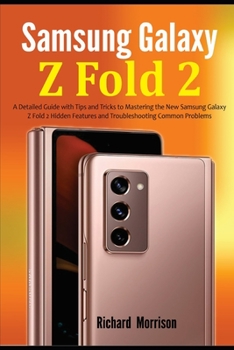 Paperback Samsung Galaxy Z Fold 2: A Detailed Guide with Tips and Tricks to Mastering the New Samsung Galaxy Z Fold 2 Hidden Features and Troubleshooting Book