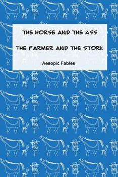Paperback The Horse and the Ass & The Farmer and the Stork: Aesopic Fables Book