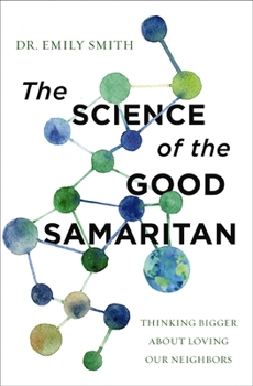 Paperback The Science of the Good Samaritan: Thinking Bigger about Loving Our Neighbors Book