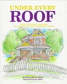 Hardcover Under Every Roof: A Kid's Style and Field Guide to the Architecture of American Houses Book