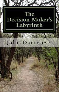 Paperback The Decision-Maker's Labyrinth: A Workbook to Help You Decide the Answer That Fits Your Issue Book