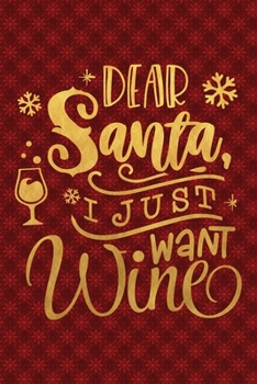 Paperback Dear Santa I Just Want Wine: Funny Lined Notebook for Red Christmas Wine Party Book