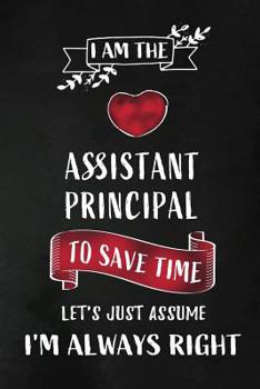 Paperback I am the Assistant Principal: Asst. Principal / Teacher Appreciation Gift: Blank Lined 6x9 Notebook, Journal, Planner, Diary Perfect Graduation Year Book