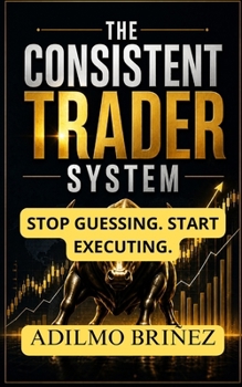Paperback The Consistent Trader System: How to Build, Validate, and Execute a Profitable Trading Plan Step by Step Book