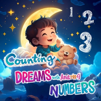 Counting Dreams with Amazing Numbers: Learn to Count and Get Familiar with Numbers from 1 to 10 in the Dream World | Gift Book for Kids Before Going To Bed | Ages 0-4