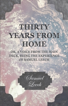Paperback Thirty Years from Home - Or, a Voice from the Main Deck, Being the Experience of Samuel Leech Book