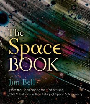 Hardcover The Space Book: From the Beginning to the End of Time, 250 Milestones in the History of Space & Astronomy Book