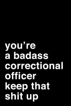 Paperback You're A Badass Correctional Officer. Keep That Shit Up: 6x9" Dot Bullet Notebook/Journal Motivation Gift Idea For Correctional Officers Book