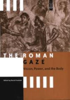 The Roman Gaze: Vision, Power and the Body (Arethusa Books)