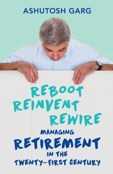 Paperback Reboot Reinvent Rewire: Managing Retirement in the Twenty-first Century Book