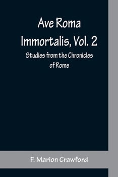 Ave Roma Immortalis: Studies From the Chronicles of Rome, Volume 2