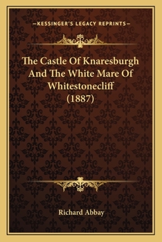 Paperback The Castle Of Knaresburgh And The White Mare Of Whitestonecliff (1887) Book