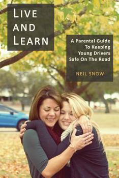 Paperback Live and Learn: A parental gude to keeping young drivers safe on the road Book