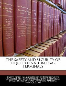 THE SAFETY AND SECURITY OF LIQUEFIED NATURAL GAS TERMINALS