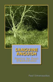 Paperback Sanguine Anguish: Poetry by Paul Simanauskas Book