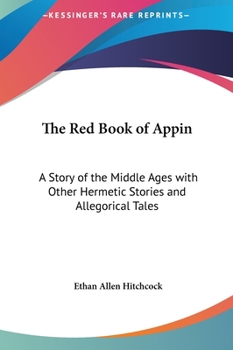 Hardcover The Red Book of Appin: A Story of the Middle Ages with Other Hermetic Stories and Allegorical Tales Book