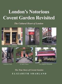 Hardcover London's Notorious Covent Garden Revisited: The Cultural Heart of London Book