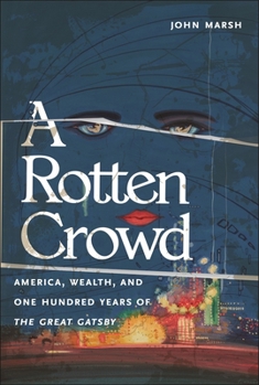 Hardcover A Rotten Crowd: America, Wealth, and One-Hundred Years of the Great Gatsby Book