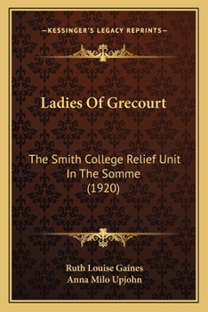 Ladies of Grécourt; the Smith College Relief Unit in the Somme