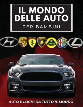 Paperback Il Mondo Delle Auto Per Bambini: Libro colorato per bambini, loghi di marchi automobilistici con belle immagini di auto da tutto il mondo, apprendimen [Italian] Book