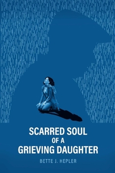 Paperback Scarred Soul of a Grieving Daughter: Inspired by True Events Book