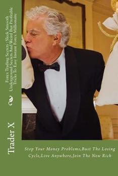 Paperback Forex Trading Secrets: Sleek Smooth Underground Secrets And Weird But Profitable Tricks To Easy Instant Forex Millionaire: Stop Your Money Pr Book