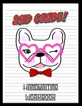 2nd Grade Handwriting Workbook: French Bulldog Lover 8.5" x 11" 100 Pages Handwriting Practice Paper For Everyone