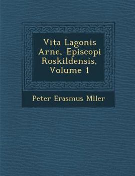 Paperback Vita Lagonis Arne, Episcopi Roskildensis, Volume 1 Book