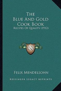 Paperback The Blue and Gold Cook Book: Recipes of Quality (1912) Book