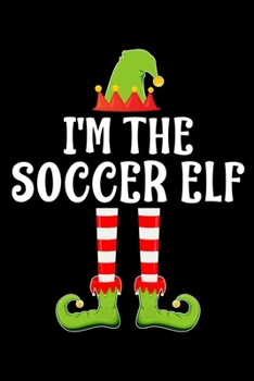 I'M THE SOCCER ELF: Blank Lined Family Matching Christmas Diary | Best Christmas gift Notebook And Journal | 6x9 Inch 120 Pages White Paper